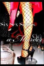 Watch Six Sex Scenes and a Murder Freemovieswatch