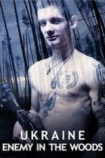 Watch Ukraine: Enemy in the Woods Freemovieswatch