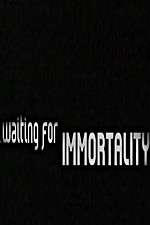 Watch Waiting for Immortality Freemovieswatch