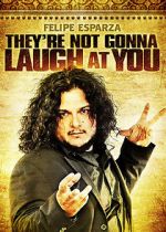 Watch Felipe Esparza: They\'re Not Gonna Laugh At You Freemovieswatch