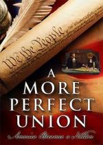 Watch A More Perfect Union: America Becomes a Nation Freemovieswatch