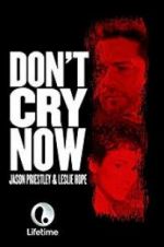 Watch Don\'t Cry Now Freemovieswatch