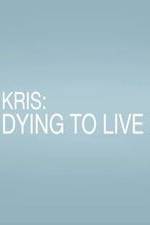 Watch Kris: Dying to Live Freemovieswatch
