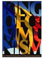 Watch The King of Communism: The Pomp & Pageantry of Nicolae Ceausescu Freemovieswatch