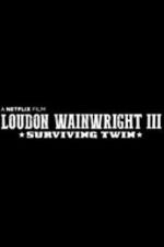 Watch Loudon Wainwright III: Surviving Twin Freemovieswatch