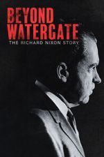 Watch Beyond Watergate: The Richard Nixon Story Freemovieswatch