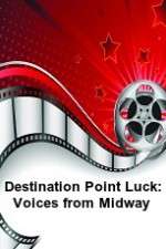Watch Destination Point Luck: Voices from Midway Freemovieswatch