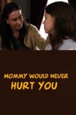 Watch Mommy Would Never Hurt You Freemovieswatch