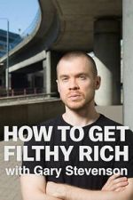 Watch How to Get Filthy Rich with Gary Stevenson Freemovieswatch