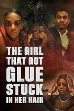 Watch The Girl That Got Glue Stuck In Her Hair Freemovieswatch
