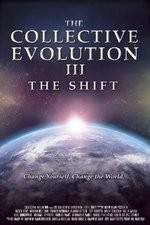 Watch The Collective Evolution III: The Shift Freemovieswatch