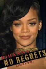 Watch Rihanna No Regrets Freemovieswatch
