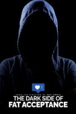 Watch The Dark Side of Fat Acceptance Freemovieswatch