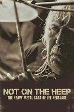 Watch Not On the Heep: The Heavy Metal Saga of Lee Kerslake Freemovieswatch