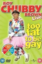 Watch Roy Chubby Brown Too Fat To Be Gay Freemovieswatch