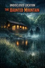 Watch Undisclosed Location: The Haunted Mountain Freemovieswatch