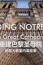 Watch Rebuilding Notre-Dame: Inside the Great Cathedral Rescue Freemovieswatch