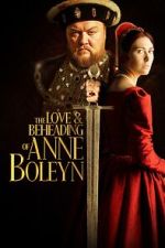 Watch The Love and Beheading of Anne Boleyn Freemovieswatch