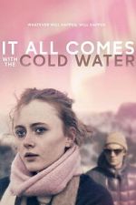 Watch It All Comes with the Cold Water Freemovieswatch