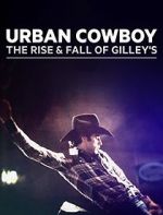 Watch Urban Cowboy: The Rise and Fall of Gilley\'s Freemovieswatch