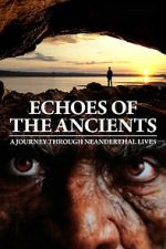 Watch Echoes of the Ancients: A Journey through Neanderthal Lives Freemovieswatch