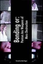 Watch Bonding or: Penises Are Weapons of Mass Destruction Freemovieswatch