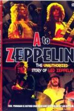 Watch A to Zeppelin:  The Unauthorized Story of Led Zeppelin Freemovieswatch