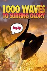 Watch 1000 Waves to Surfing Glory: Pop up Edition Freemovieswatch