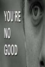 Watch Youre No Good Freemovieswatch
