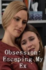 Watch Obsession: Escaping My Ex Freemovieswatch
