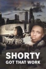 Watch Shorty Got That Work Freemovieswatch
