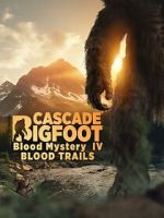 Watch Cascade Bigfoot Blood Mystery IV Blood Trails Freemovieswatch
