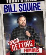 Watch Bill Squire: We\'re Getting Famous (TV Special) Freemovieswatch