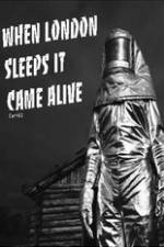 Watch When London Sleeps It Came Alive Freemovieswatch