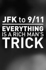 Watch JFK to 9/11: Everything Is a Rich Man\'s Trick Freemovieswatch