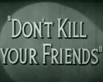 Watch Don\'t Kill Your Friends (Short 1943) Freemovieswatch