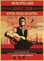 Watch We're Still Here: Johnny Cash's Bitter Tears Revisited Freemovieswatch