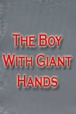 Watch The Boy with Giant Hands Freemovieswatch