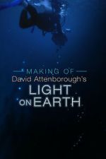 Watch The Making Of David Attenborough\'s Light On Earth Freemovieswatch