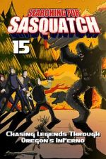 Watch Searching for Sasquatch 15: Chasing Legends Through Oregon\'s Inferno Freemovieswatch