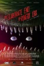 Watch The Elaborate End of Robert Ebb Freemovieswatch