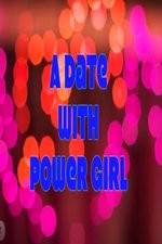 Watch A Date with Power Girl Freemovieswatch