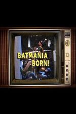 Watch Batmania Born! Building the World of Batman Freemovieswatch