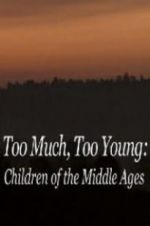 Watch Too Much, Too Young: Children of the Middle Ages Freemovieswatch