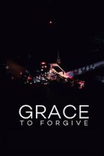 Watch Grace to Forgive Freemovieswatch