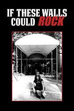 Watch If These Walls Could Rock Freemovieswatch