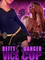 Watch Betty Danger: Vice Cop Freemovieswatch