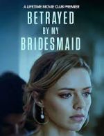 Watch Betrayed by My Bridesmaid Freemovieswatch