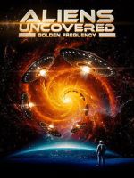 Watch Aliens Uncovered: Golden Frequency Freemovieswatch
