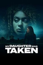 Watch My Daughter Was Taken Freemovieswatch